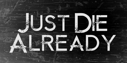 Just Die Already Font