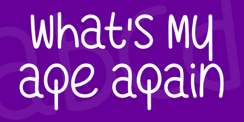 What's My Age Again Font