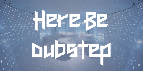 Here Be Dubstep Font